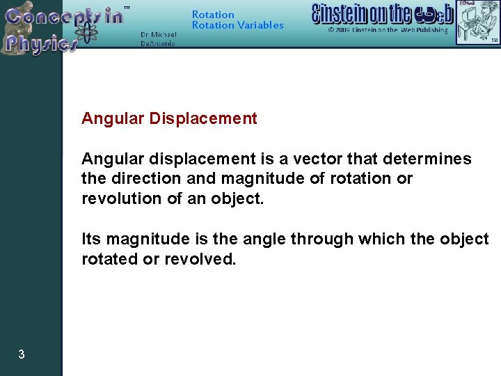 Rotation Variables Angular Displacement Angular displacement is a vector that determines the direction and