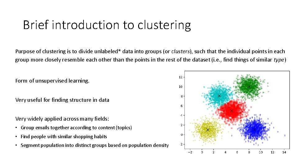 Brief introduction to clustering Purpose of clustering is to divide unlabeled* data into groups
