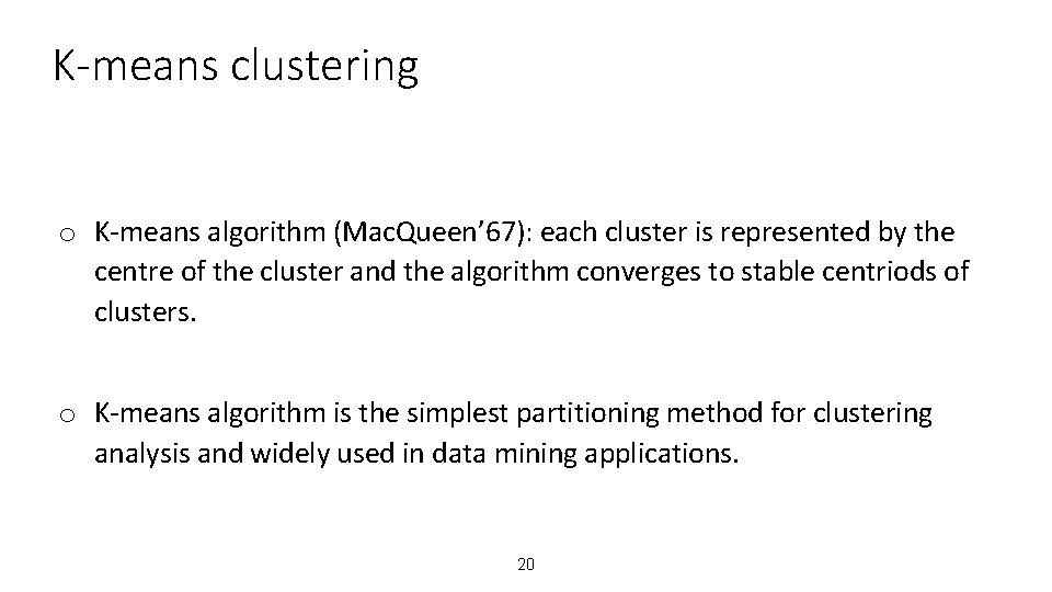 K-means clustering o K-means algorithm (Mac. Queen’ 67): each cluster is represented by the