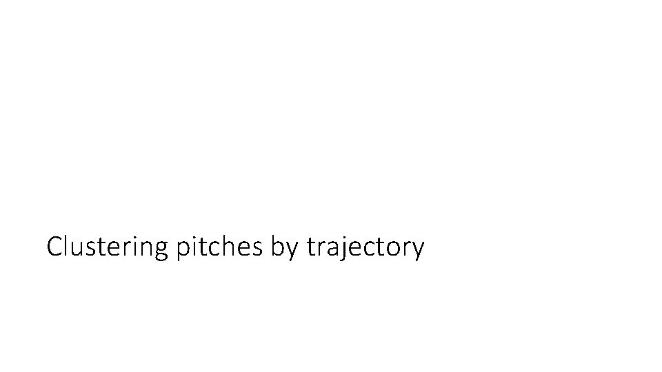 Clustering pitches by trajectory 