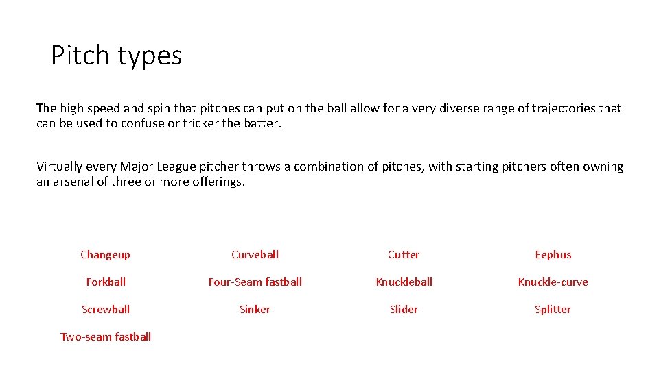 Pitch types The high speed and spin that pitches can put on the ball