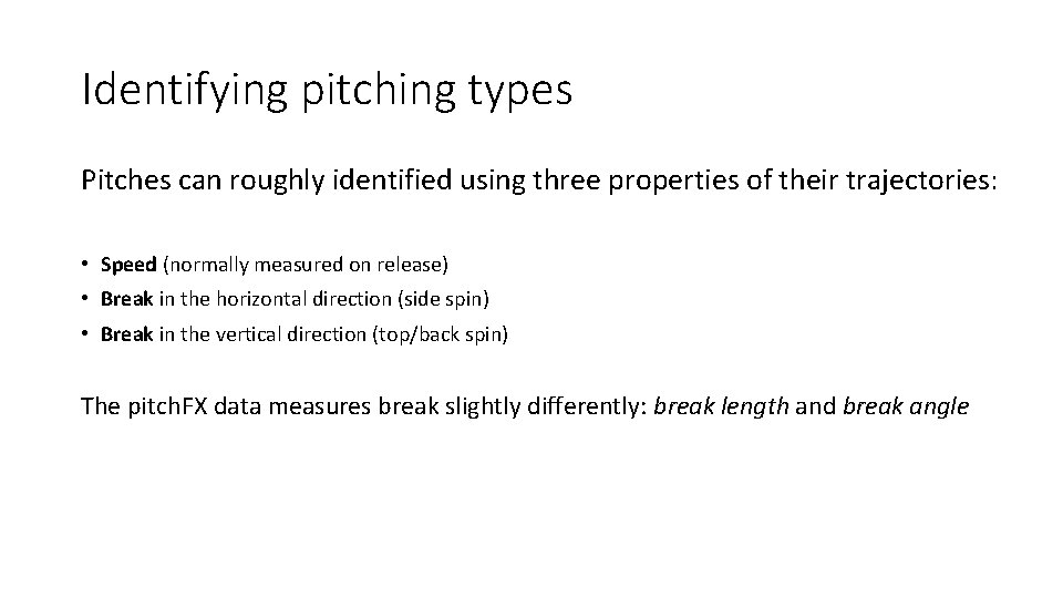 Identifying pitching types Pitches can roughly identified using three properties of their trajectories: •
