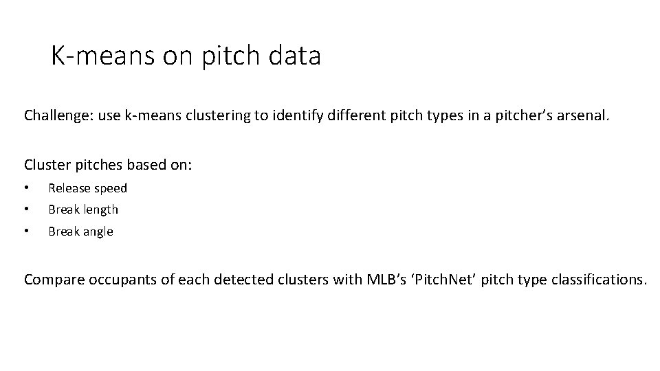 K-means on pitch data Challenge: use k-means clustering to identify different pitch types in
