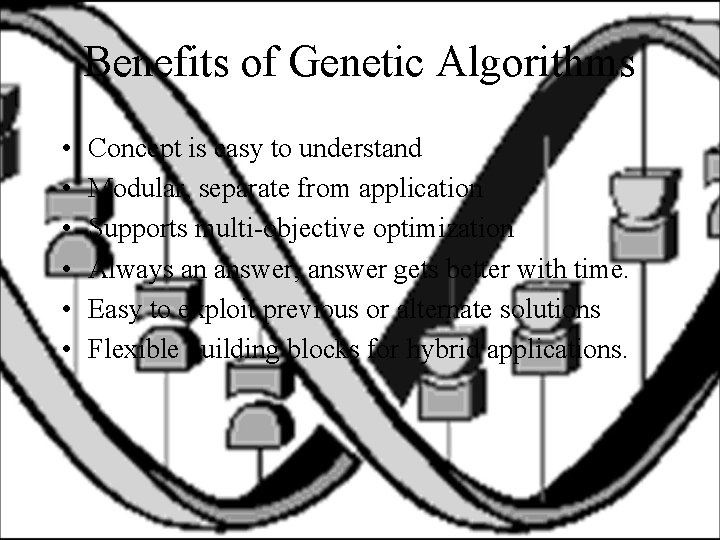 Benefits of Genetic Algorithms • • • Concept is easy to understand Modular, separate