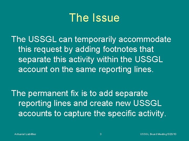 The Issue The USSGL can temporarily accommodate this request by adding footnotes that separate