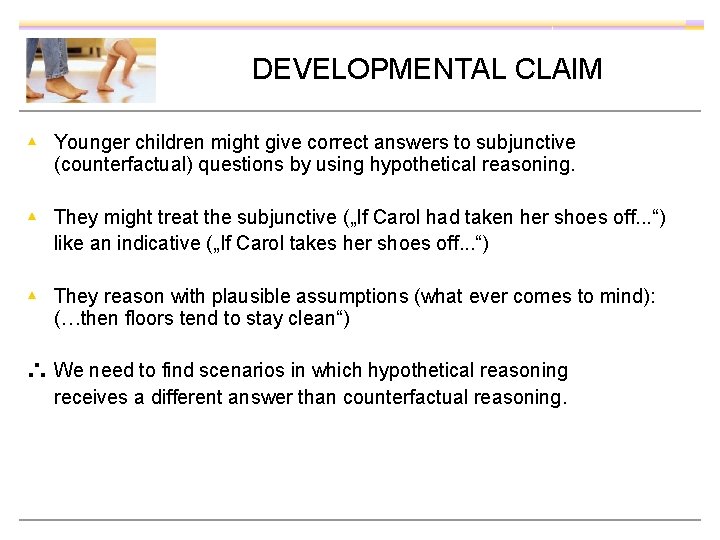 DEVELOPMENTAL CLAIM ▴ Younger children might give correct answers to subjunctive (counterfactual) questions by