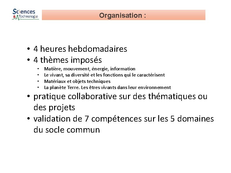 Organisation : • 4 heures hebdomadaires • 4 thèmes imposés • • Matière, mouvement,