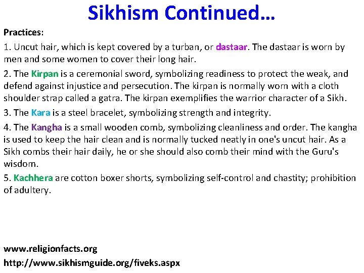 Sikhism Continued… Practices: 1. Uncut hair, which is kept covered by a turban, or