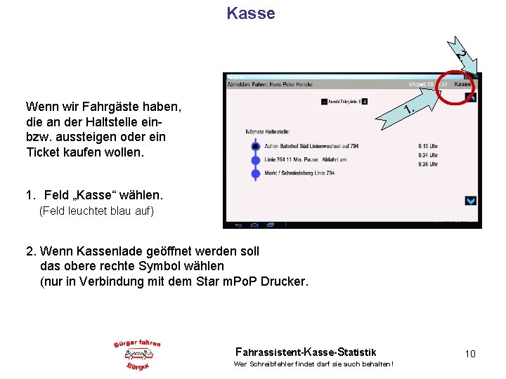 Kasse 2. Wenn wir Fahrgäste haben, die an der Haltstelle einbzw. aussteigen oder ein