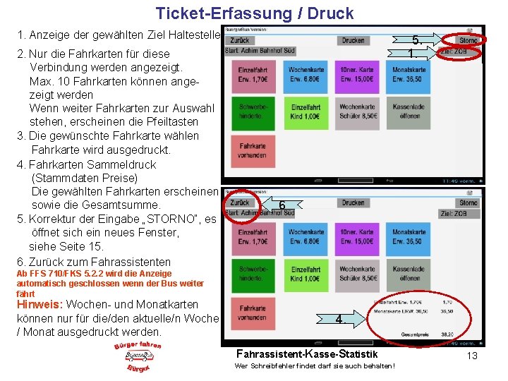 Ticket-Erfassung / Druck 1. Anzeige der gewählten Ziel Haltestelle 2. Nur die Fahrkarten für