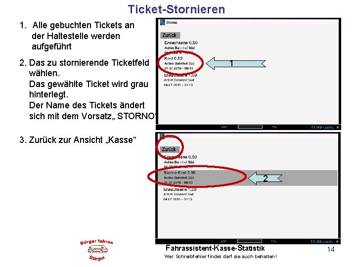 Ticket-Stornieren 1. Alle gebuchten Tickets an der Haltestelle werden aufgeführt 2. Das zu stornierende