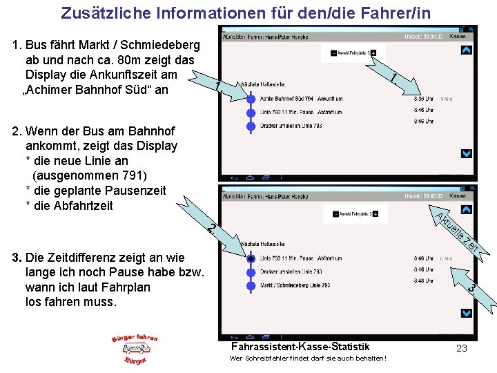 Zusätzliche Informationen für den/die Fahrer/in 1. Bus fährt Markt / Schmiedeberg ab und nach