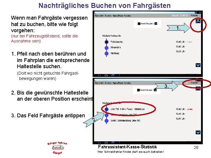 Nachträgliches Buchen von Fahrgästen Wenn man Fahrgäste vergessen hat zu buchen, bitte wie folgt