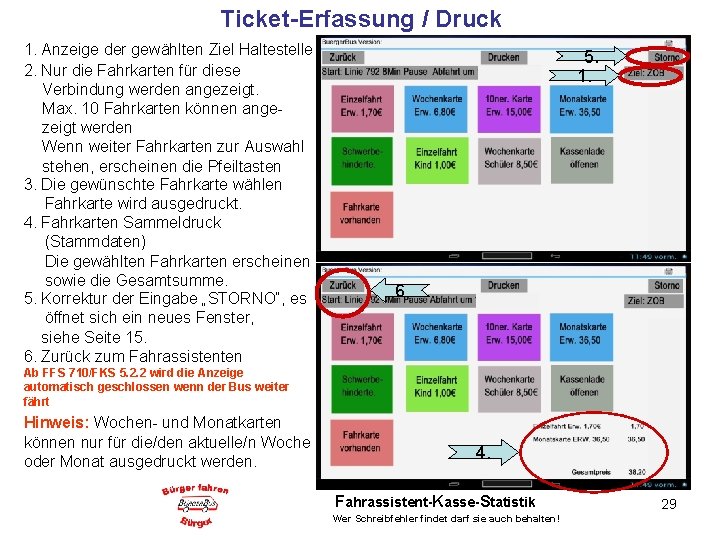 Ticket-Erfassung / Druck 1. Anzeige der gewählten Ziel Haltestelle 2. Nur die Fahrkarten für