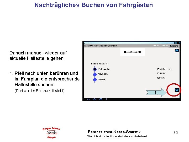 Nachträgliches Buchen von Fahrgästen Kasse Danach manuell wieder auf aktuelle Haltestelle gehen 1. Pfeil