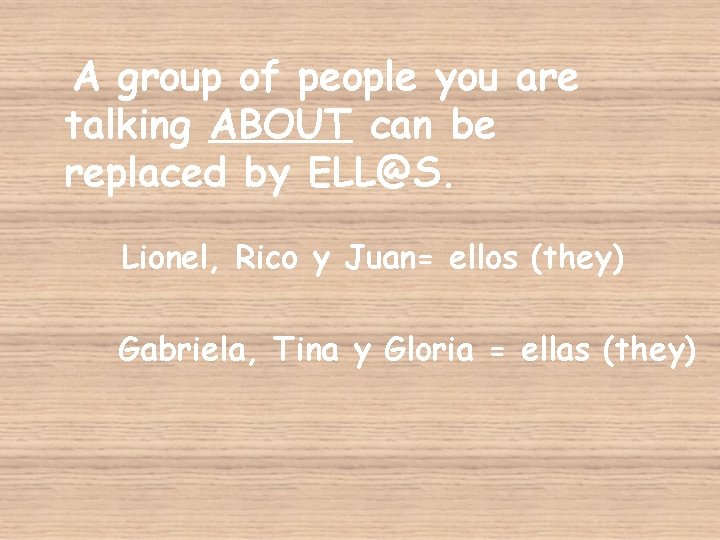 A group of people you are talking ABOUT can be replaced by ELL@S. Lionel,