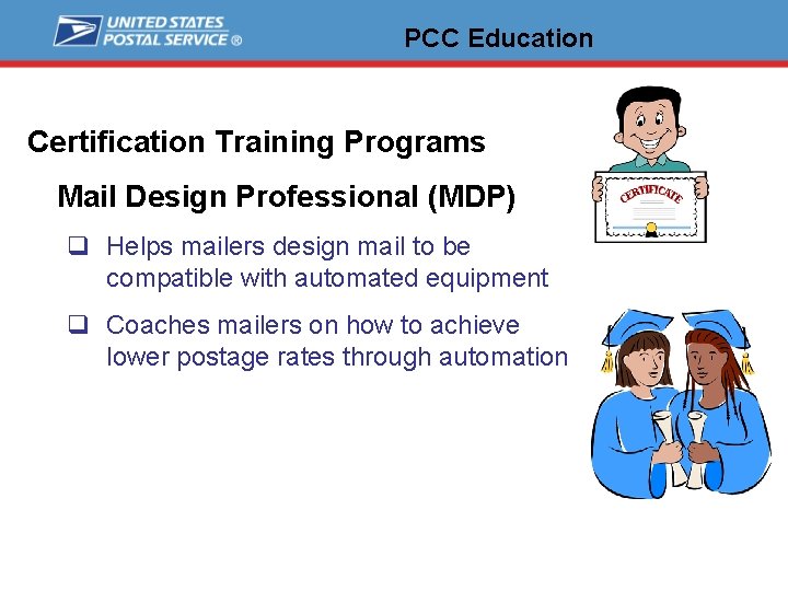 PCC Education Certification Training Programs Mail Design Professional (MDP) q Helps mailers design mail