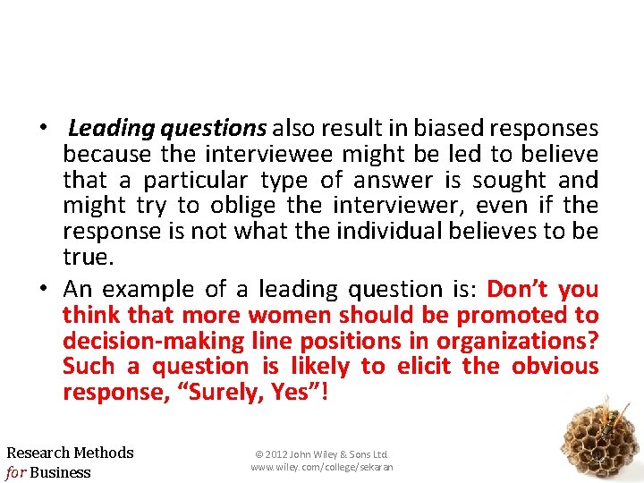  • Leading questions also result in biased responses because the interviewee might be
