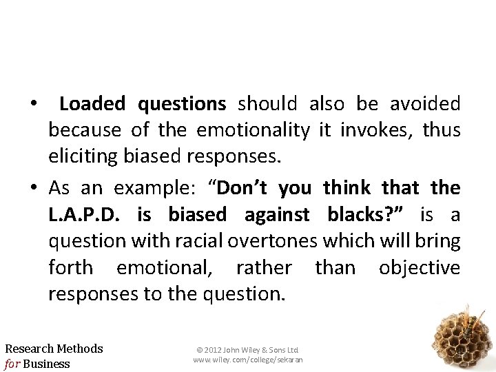  • Loaded questions should also be avoided because of the emotionality it invokes,