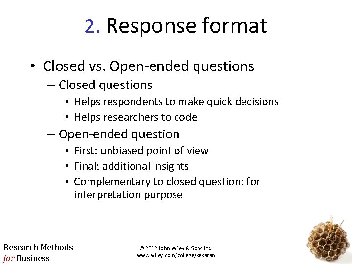 2. Response format • Closed vs. Open-ended questions – Closed questions • Helps respondents