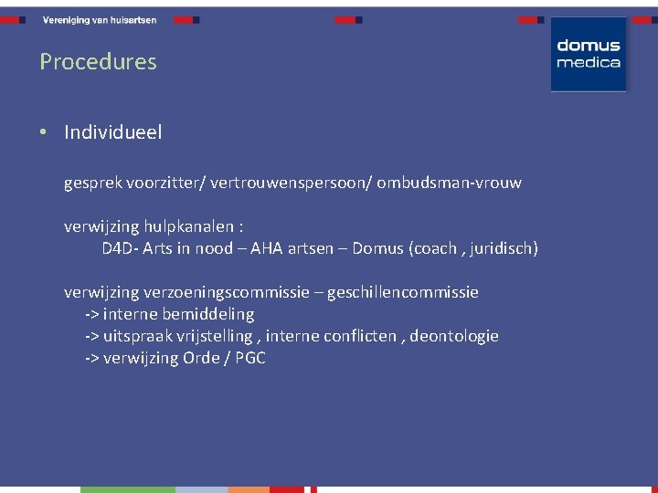 Procedures • Individueel gesprek voorzitter/ vertrouwenspersoon/ ombudsman-vrouw verwijzing hulpkanalen : D 4 D- Arts