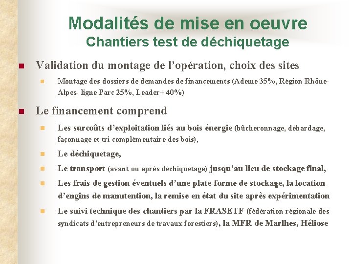 Modalités de mise en oeuvre Chantiers test de déchiquetage n Validation du montage de