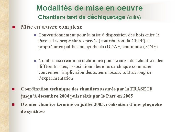 Modalités de mise en oeuvre Chantiers test de déchiquetage (suite) n Mise en œuvre