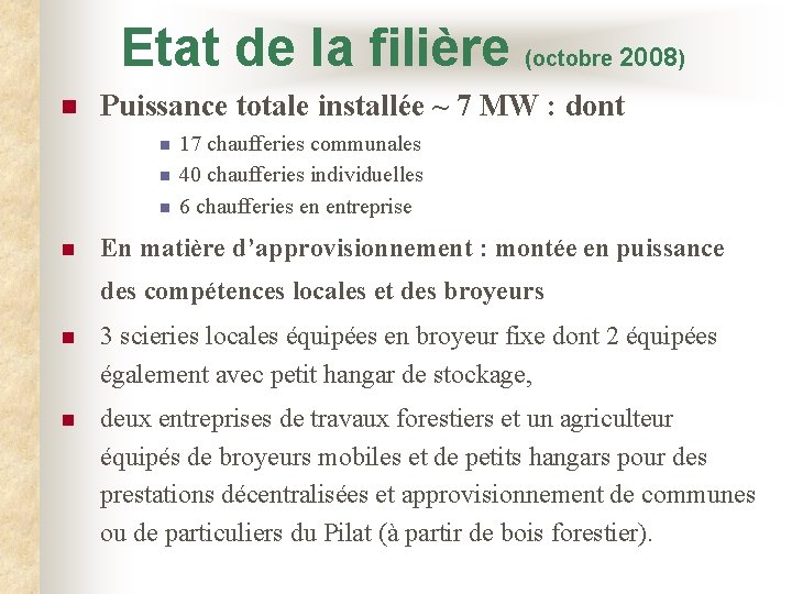 Etat de la filière (octobre 2008) n Puissance totale installée ~ 7 MW :