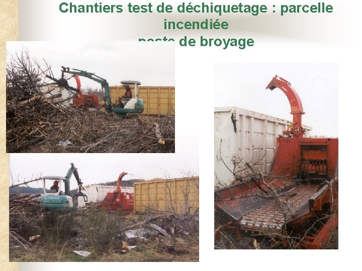 Chantiers test de déchiquetage : parcelle incendiée poste de broyage 