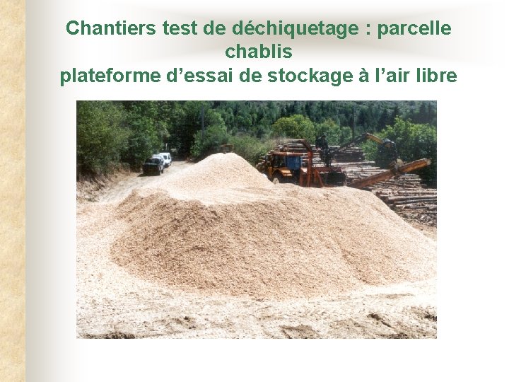 Chantiers test de déchiquetage : parcelle chablis plateforme d’essai de stockage à l’air libre