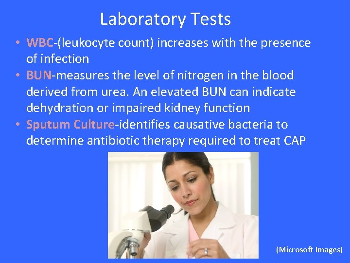 Laboratory Tests • WBC-(leukocyte count) increases with the presence of infection • BUN-measures the