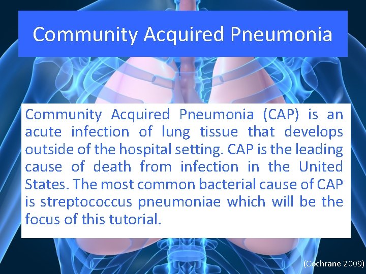 Community Acquired Pneumonia (CAP) is an acute infection of lung tissue that develops outside