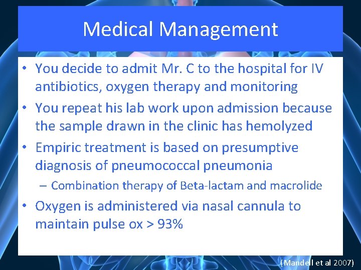 Medical Management • You decide to admit Mr. C to the hospital for IV