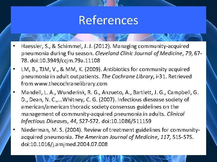 References • Haessler, S. , & Schimmel, J. J. (2012). Managing community-acquired pneumonia during