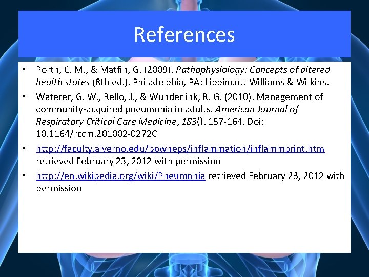 References • Porth, C. M. , & Matfin, G. (2009). Pathophysiology: Concepts of altered