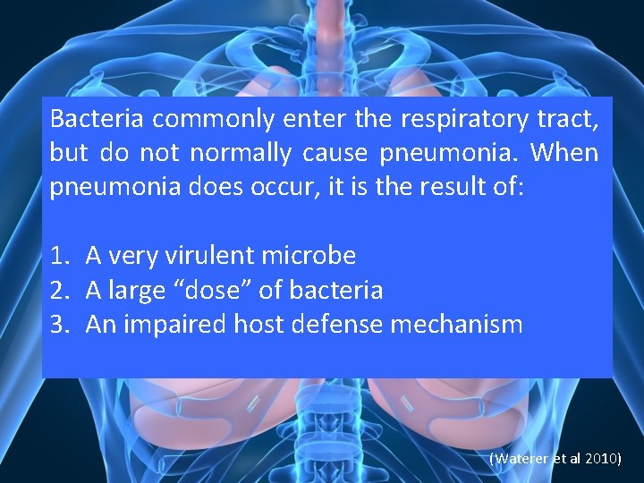 Bacteria commonly enter the respiratory tract, but do not normally cause pneumonia. When pneumonia