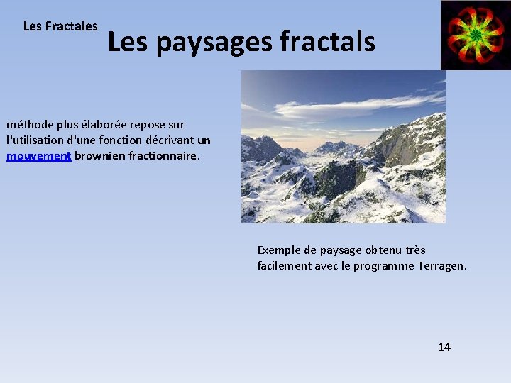 Les Fractales Les paysages fractals méthode plus élaborée repose sur l'utilisation d'une fonction décrivant