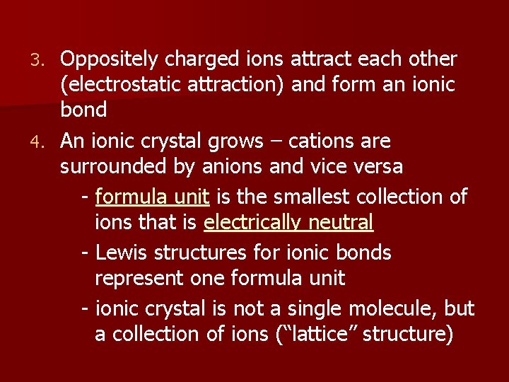 Oppositely charged ions attract each other (electrostatic attraction) and form an ionic bond 4.