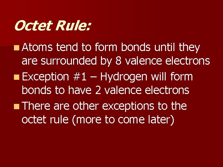Octet Rule: n Atoms tend to form bonds until they are surrounded by 8