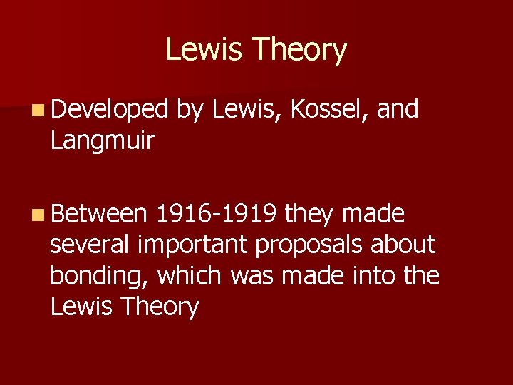 Lewis Theory n Developed Langmuir n Between by Lewis, Kossel, and 1916 -1919 they