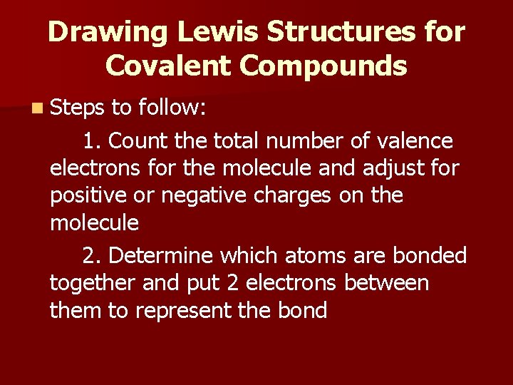 Drawing Lewis Structures for Covalent Compounds n Steps to follow: 1. Count the total