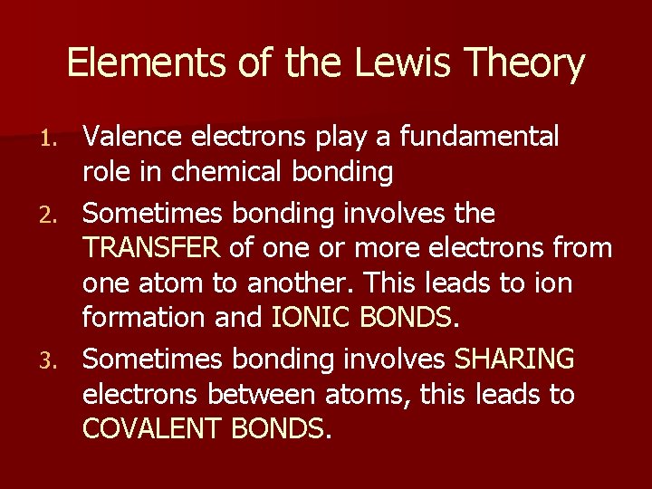 Elements of the Lewis Theory Valence electrons play a fundamental role in chemical bonding