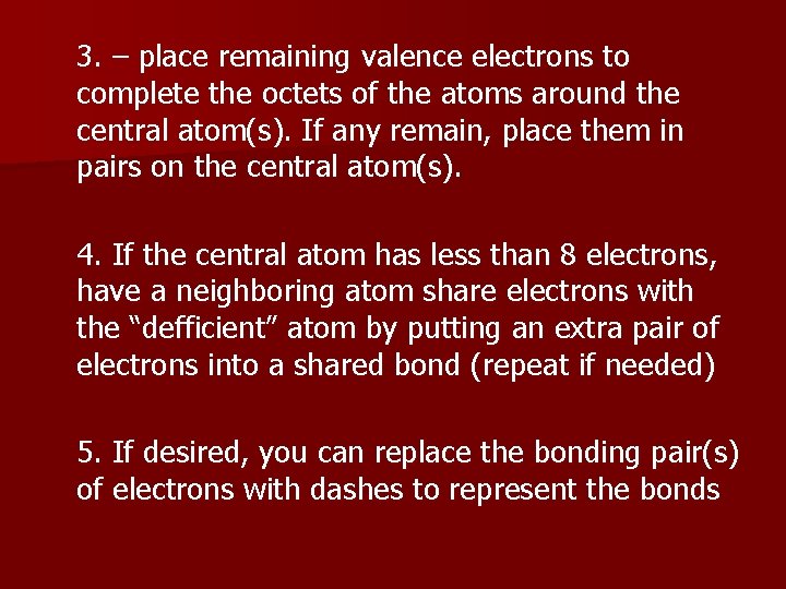 3. – place remaining valence electrons to complete the octets of the atoms around