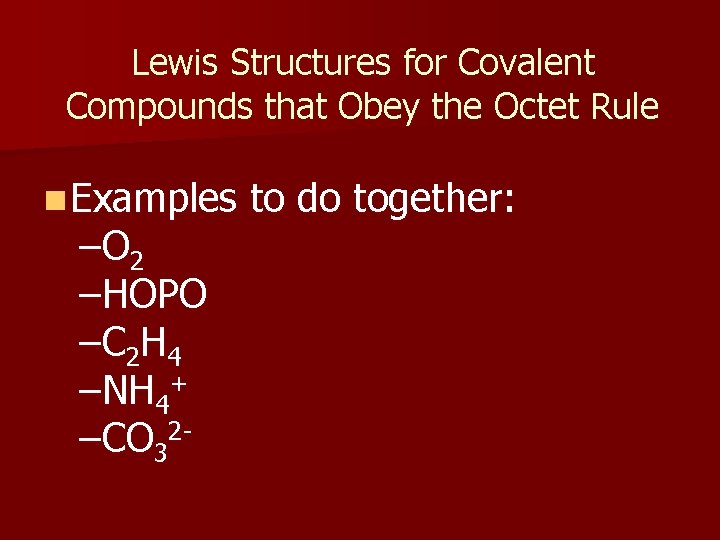 Lewis Structures for Covalent Compounds that Obey the Octet Rule n Examples – O