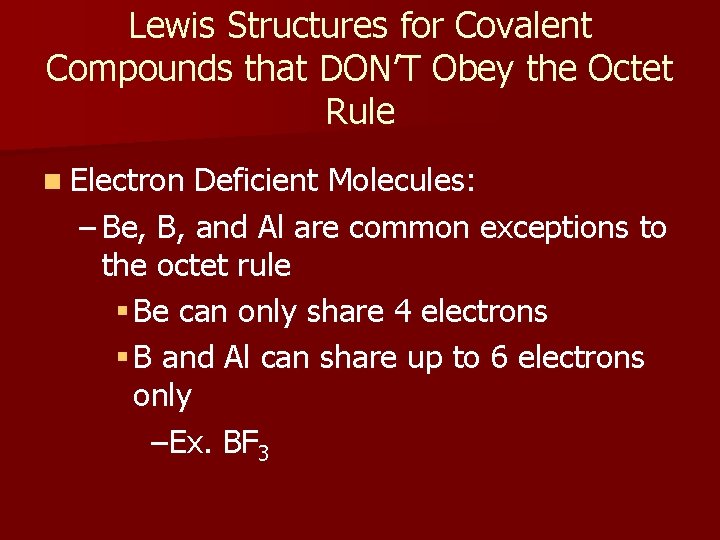 Lewis Structures for Covalent Compounds that DON’T Obey the Octet Rule n Electron Deficient