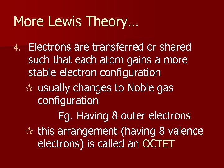 More Lewis Theory… 4. Electrons are transferred or shared such that each atom gains