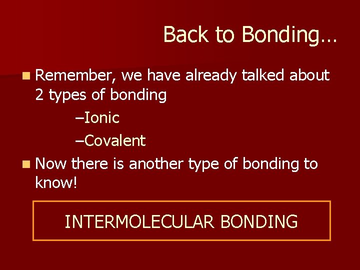 Back to Bonding… n Remember, we have already talked about 2 types of bonding