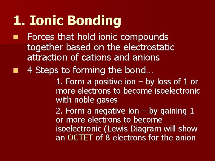 1. Ionic Bonding Forces that hold ionic compounds together based on the electrostatic attraction