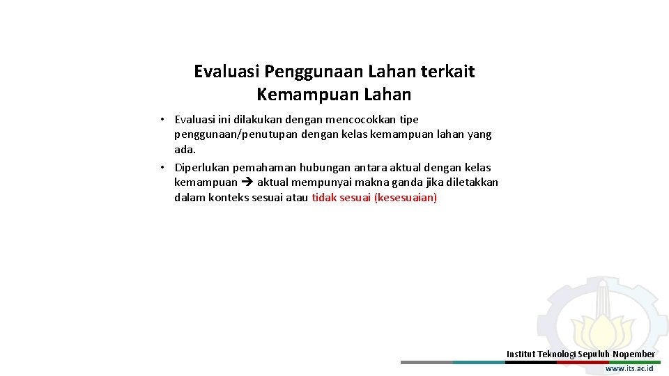 Evaluasi Penggunaan Lahan terkait Kemampuan Lahan • Evaluasi ini dilakukan dengan mencocokkan tipe penggunaan/penutupan