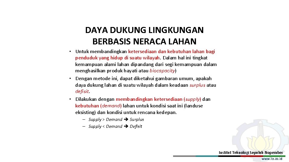 DAYA DUKUNG LINGKUNGAN BERBASIS NERACA LAHAN • Untuk membandingkan ketersediaan dan kebutuhan lahan bagi